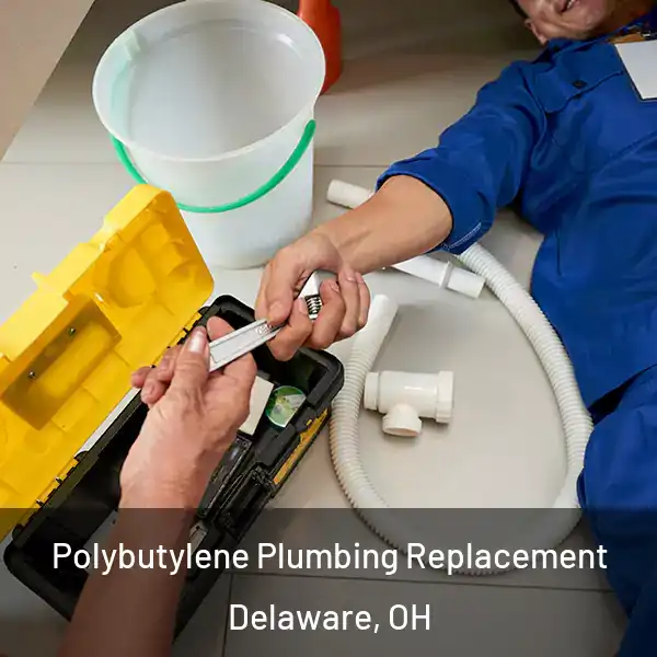 Polybutylene Plumbing Replacement Delaware, OH